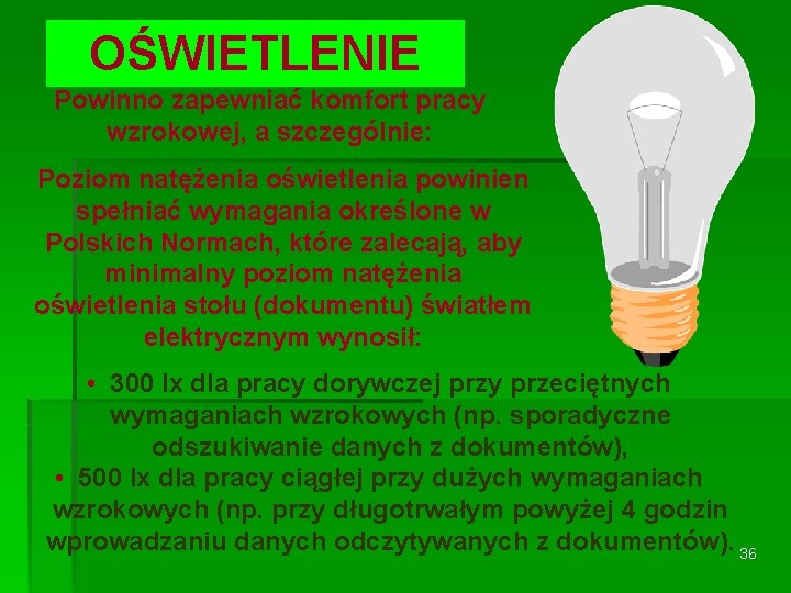 OŚWIETLENIE Powinno zapewniać komfort pracy wzrokowej, a szczególnie: Poziom natężenia oświetlenia powinien spełniać wymagania