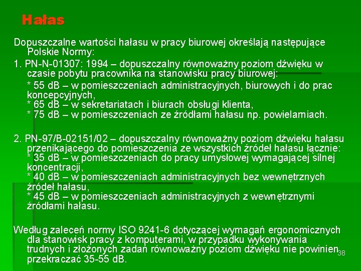 Hałas Dopuszczalne wartości hałasu w pracy biurowej określają następujące Polskie Normy: 1. PN-N-01307: 1994