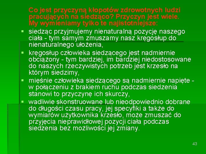 § § Co jest przyczyną kłopotów zdrowotnych ludzi pracujących na siedząco? Przyczyn jest wiele.