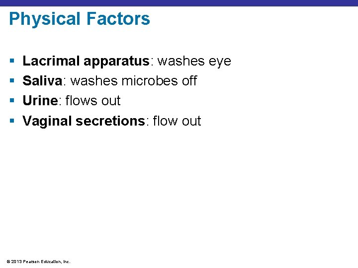 Physical Factors § § Lacrimal apparatus: washes eye Saliva: washes microbes off Urine: flows