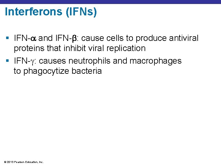 Interferons (IFNs) § IFN- and IFN- : cause cells to produce antiviral proteins that