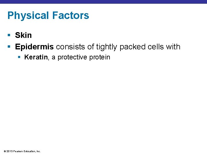 Physical Factors § Skin § Epidermis consists of tightly packed cells with § Keratin,