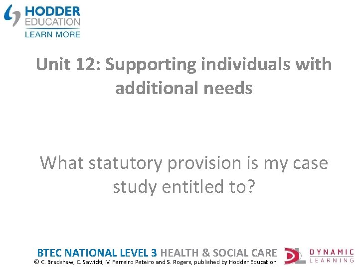 Unit 12: Supporting individuals with additional needs What statutory provision is my case study