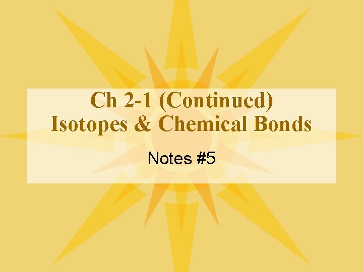 Ch 2 -1 (Continued) Isotopes & Chemical Bonds Notes #5 
