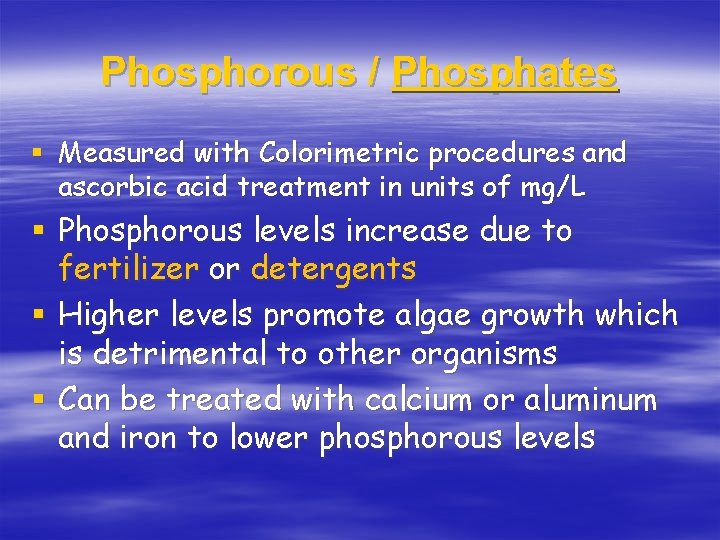 Phosphorous / Phosphates § Measured with Colorimetric procedures and ascorbic acid treatment in units