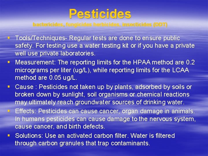 Pesticides bactericides, fungicides herbicides, insecticides (DDT) § Tools/Techniques- Regular tests are done to ensure