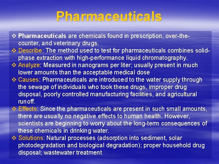 Pharmaceuticals v Pharmaceuticals are chemicals found in prescription, over-thecounter, and veterinary drugs. v Describe: