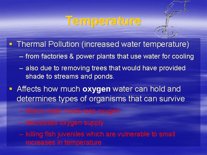 Temperature § Thermal Pollution (increased water temperature) – from factories & power plants that