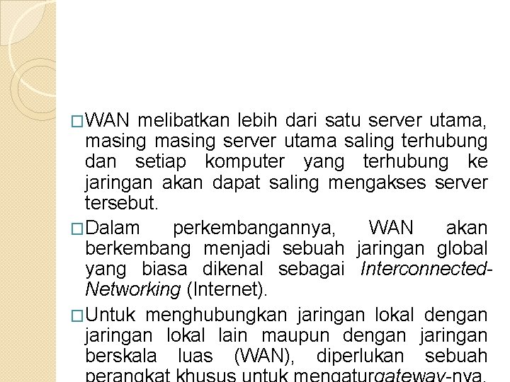 �WAN melibatkan lebih dari satu server utama, masing server utama saling terhubung dan setiap