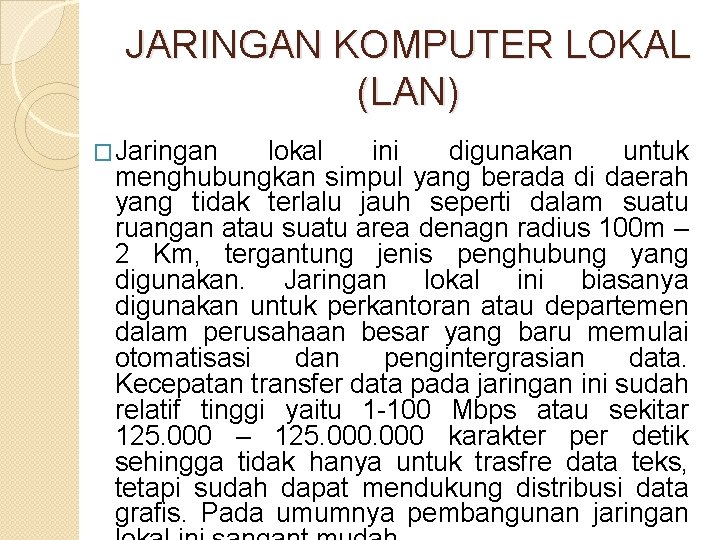 JARINGAN KOMPUTER LOKAL (LAN) �Jaringan lokal ini digunakan untuk menghubungkan simpul yang berada di