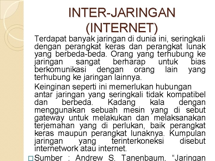 INTER-JARINGAN (INTERNET) Terdapat banyak jaringan di dunia ini, seringkali dengan perangkat keras dan perangkat