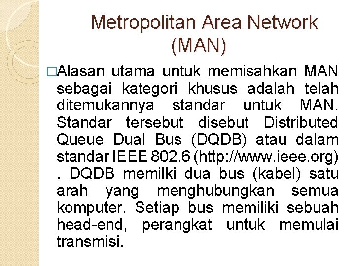  Metropolitan Area Network (MAN) �Alasan utama untuk memisahkan MAN sebagai kategori khusus adalah