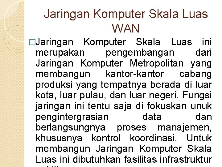 Jaringan Komputer Skala Luas WAN �Jaringan Komputer Skala Luas ini merupakan pengembangan dari Jaringan