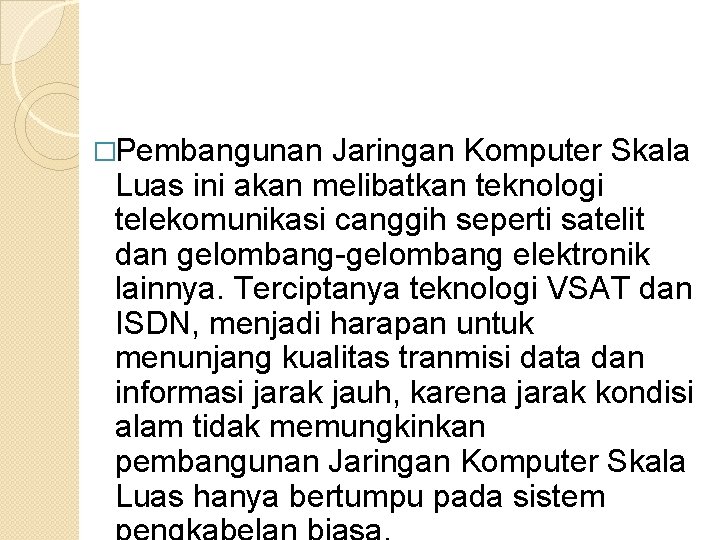 �Pembangunan Jaringan Komputer Skala Luas ini akan melibatkan teknologi telekomunikasi canggih seperti satelit dan