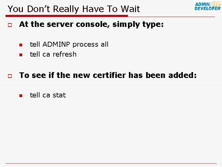 You Don’t Really Have To Wait o At the server console, simply type: n