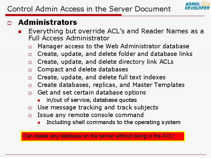 Control Admin Access in the Server Document o Administrators n Everything but override ACL’s