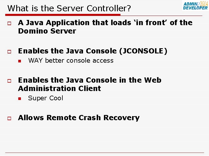 What is the Server Controller? o o A Java Application that loads ‘in front’