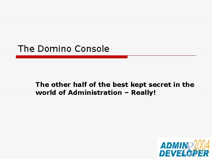 The Domino Console The other half of the best kept secret in the world