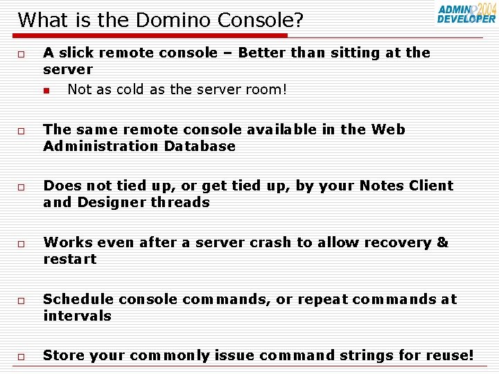What is the Domino Console? o o o A slick remote console – Better