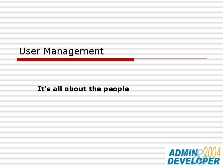 User Management It’s all about the people 