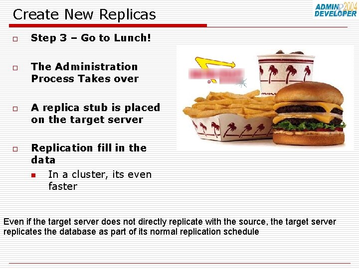 Create New Replicas o o Step 3 – Go to Lunch! The Administration Process