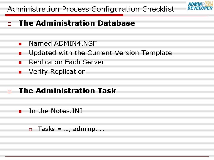 Administration Process Configuration Checklist o The Administration Database n n o Named ADMIN 4.