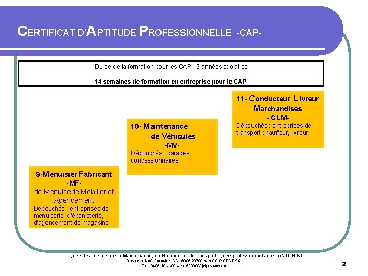  CERTIFICAT D’APTITUDE PROFESSIONNELLE -CAPDurée de la formation pour les CAP : 2 années