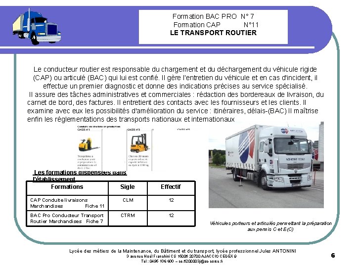 Formation BAC PRO N° 7 Formation CAP N° 11 LE TRANSPORT ROUTIER Le conducteur