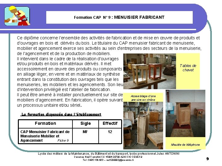 Formation CAP N° 9 : MENUISIER FABRICANT Ce diplôme concerne l’ensemble des activités de