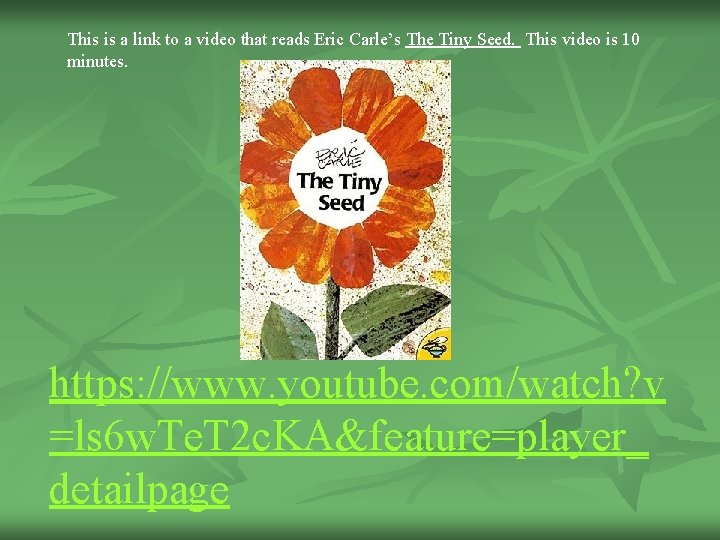 This is a link to a video that reads Eric Carle’s The Tiny Seed.