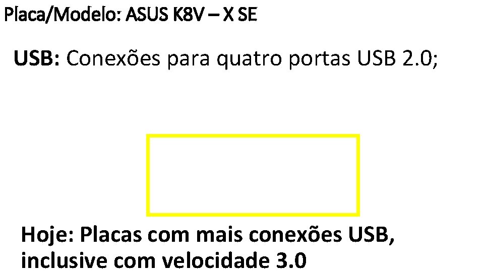 Placa/Modelo: ASUS K 8 V – X SE USB: Conexões para quatro portas USB