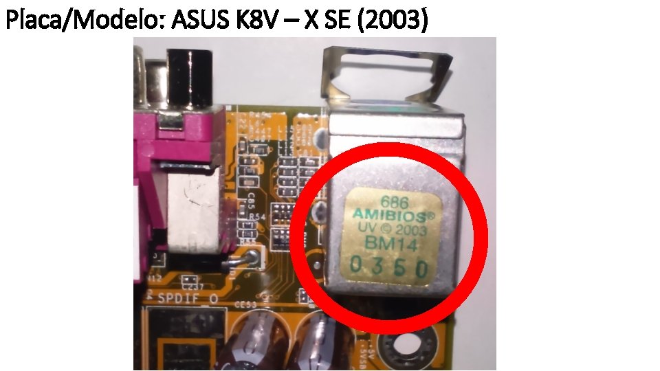 Placa/Modelo: ASUS K 8 V – X SE (2003) 