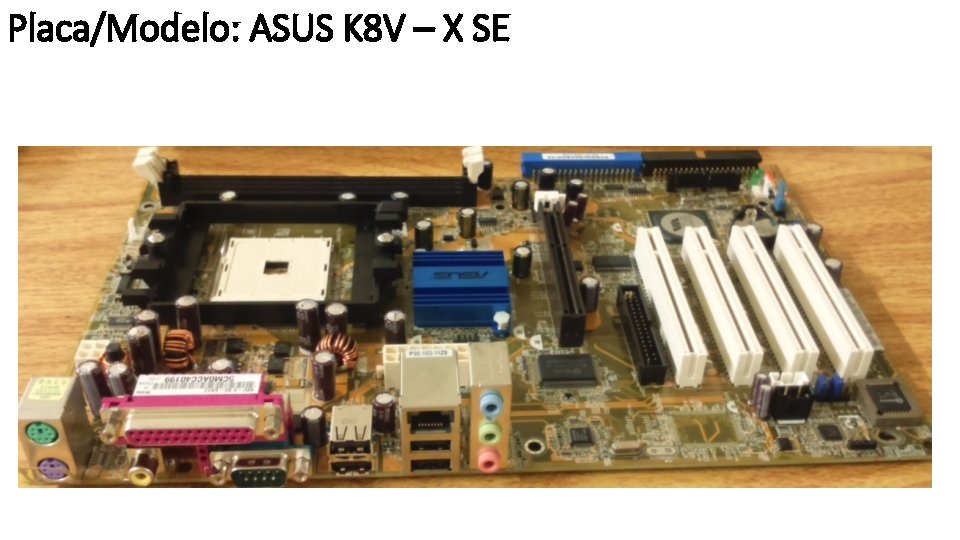 Placa/Modelo: ASUS K 8 V – X SE 