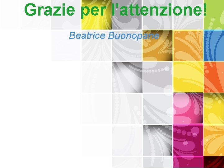 Grazie per l'attenzione! Beatrice Buonopane 