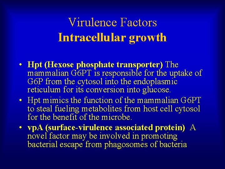 Virulence Factors Intracellular growth • Hpt (Hexose phosphate transporter) The mammalian G 6 PT