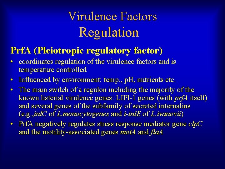 Virulence Factors Regulation Prf. A (Pleiotropic regulatory factor) • coordinates regulation of the virulence