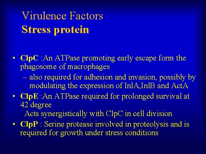 Virulence Factors Stress protein • Clp. C : An ATPase promoting early escape form