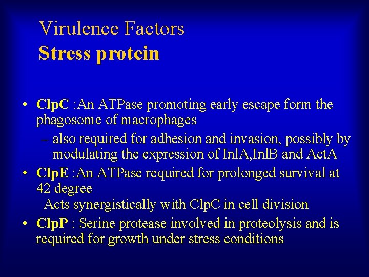 Virulence Factors Stress protein • Clp. C : An ATPase promoting early escape form
