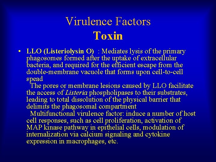 Virulence Factors Toxin • LLO (Listeriolysin O) : Mediates lysis of the primary phagosomes