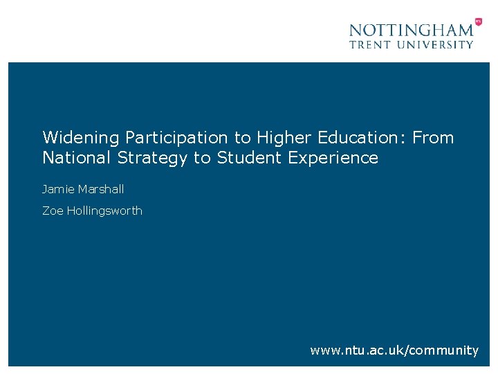 Widening Participation to Higher Education: From National Strategy to Student Experience Jamie Marshall Zoe