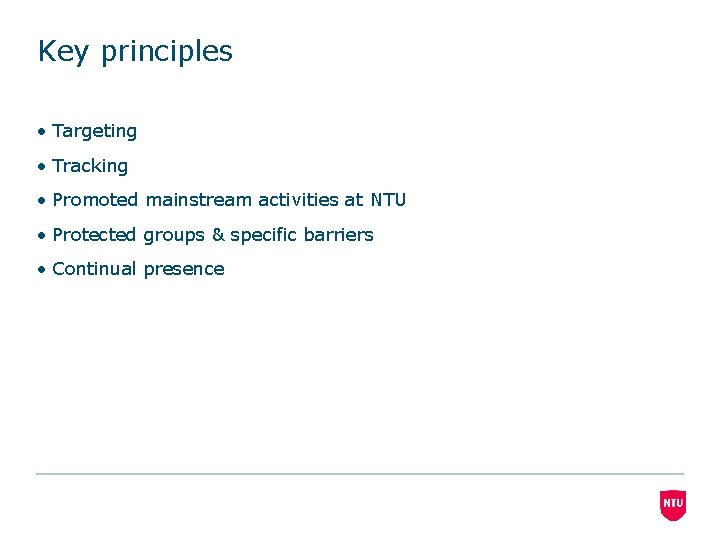 Key principles • Targeting • Tracking • Promoted mainstream activities at NTU • Protected