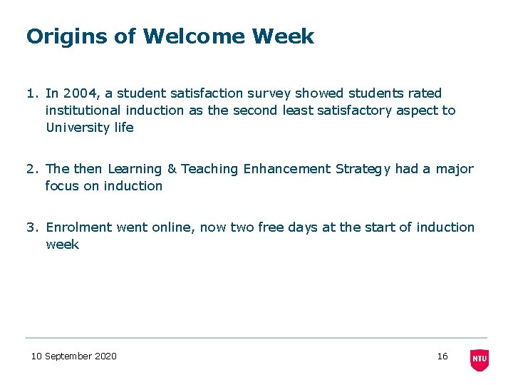 Origins of Welcome Week 1. In 2004, a student satisfaction survey showed students rated