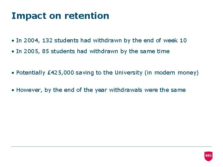 Impact on retention • In 2004, 132 students had withdrawn by the end of
