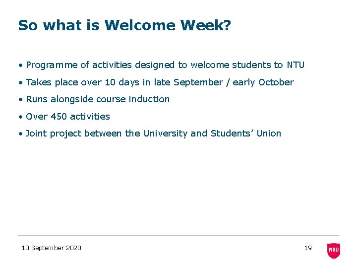 So what is Welcome Week? • Programme of activities designed to welcome students to