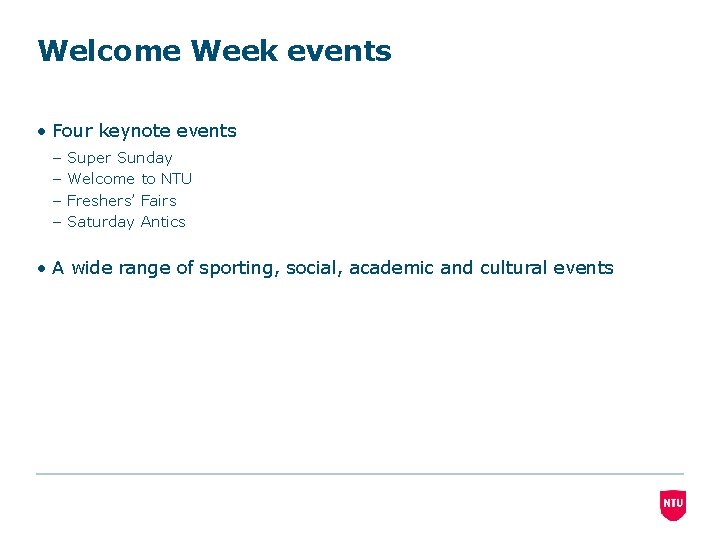 Welcome Week events • Four keynote events – – Super Sunday Welcome to NTU