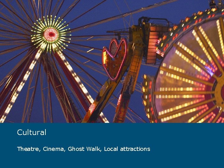 Cultural Theatre, Cinema, Ghost Walk, Local attractions 