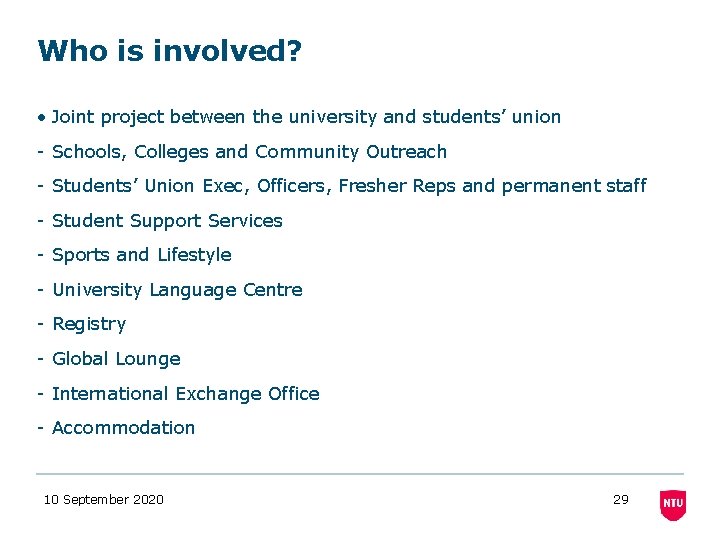 Who is involved? • Joint project between the university and students’ union - Schools,