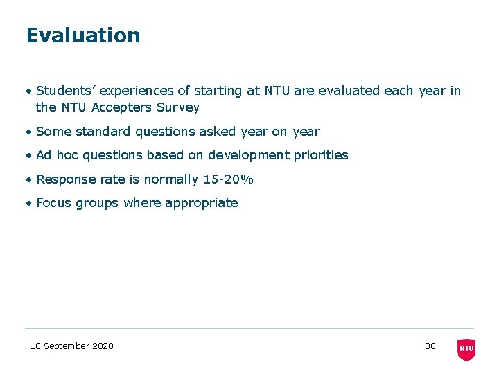 Evaluation • Students’ experiences of starting at NTU are evaluated each year in the