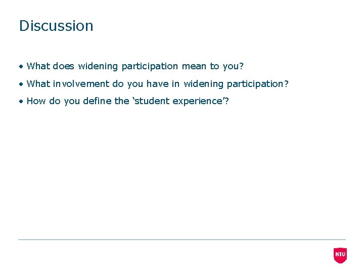 Discussion • What does widening participation mean to you? • What involvement do you