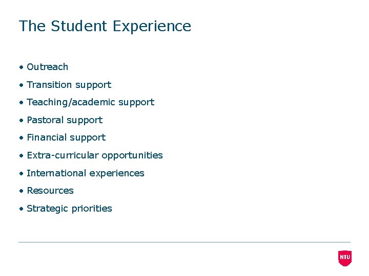 The Student Experience • Outreach • Transition support • Teaching/academic support • Pastoral support